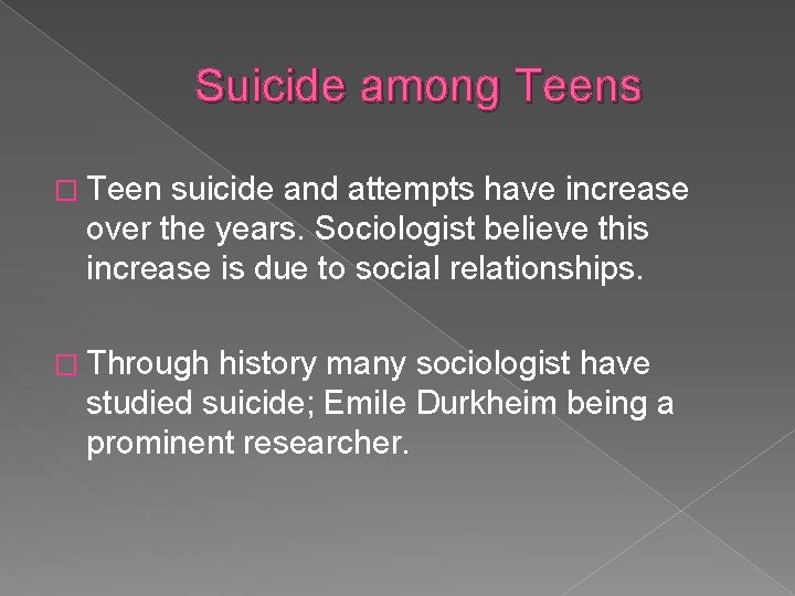 Suicide among Teens � Teen suicide and attempts have increase over the years. Sociologist