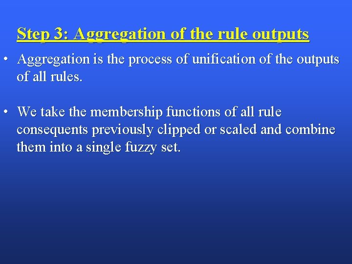 Step 3: Aggregation of the rule outputs • Aggregation is the process of unification