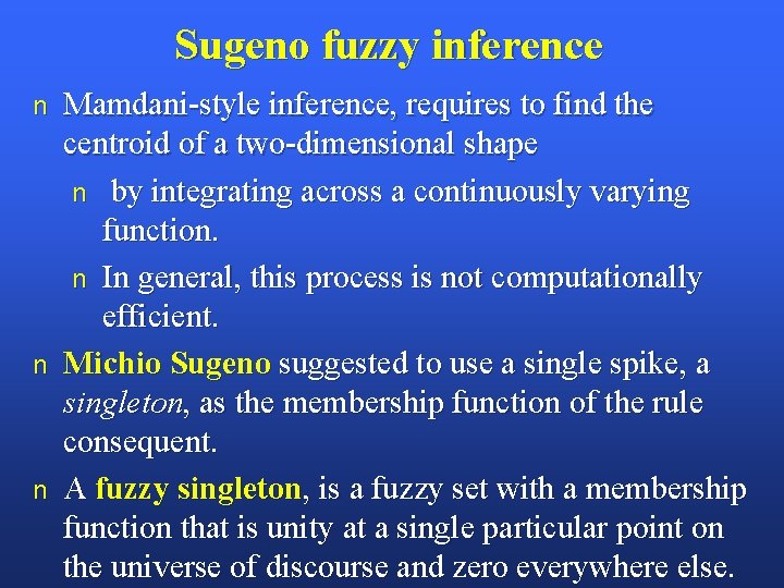 Sugeno fuzzy inference n n n Mamdani-style inference, requires to find the centroid of