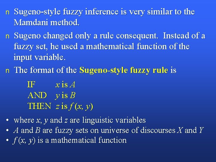 n n n Sugeno-style fuzzy inference is very similar to the Mamdani method. Sugeno