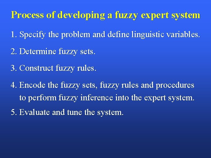 Process of developing a fuzzy expert system 1. Specify the problem and define linguistic