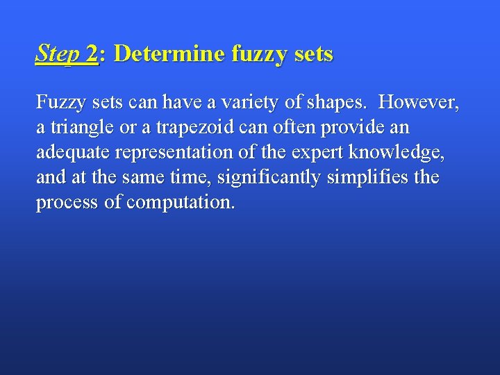 Step 2: Determine fuzzy sets Fuzzy sets can have a variety of shapes. However,
