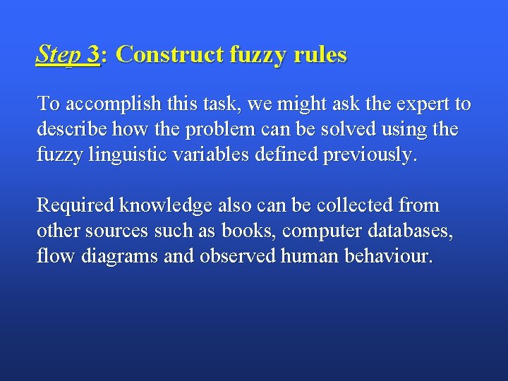 Step 3: Construct fuzzy rules To accomplish this task, we might ask the expert