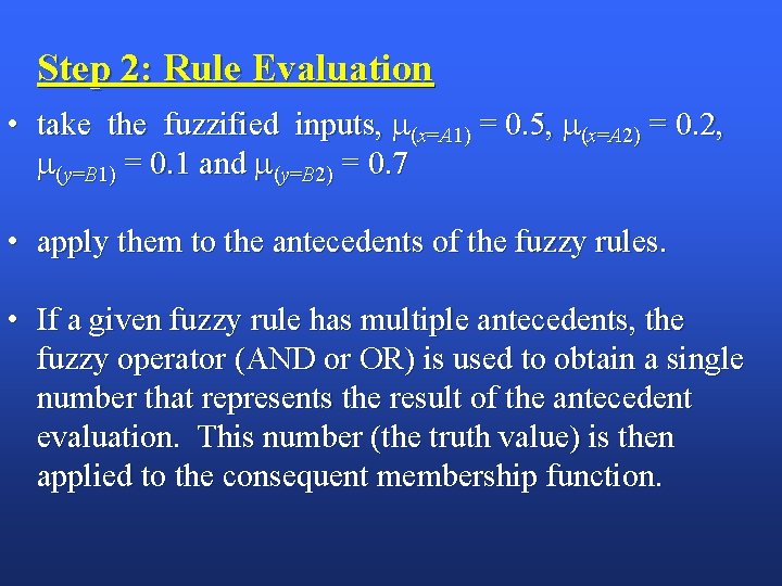 Step 2: Rule Evaluation • take the fuzzified inputs, (x=A 1) = 0. 5,