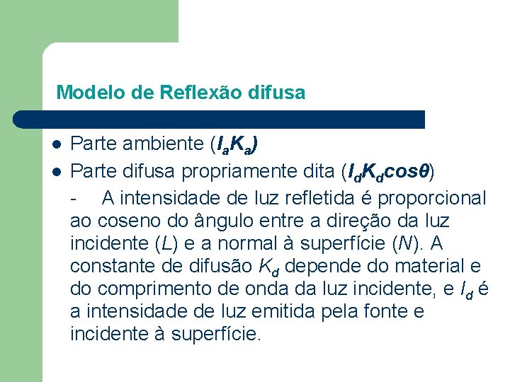 Modelo de Reflexão difusa l l Parte ambiente (Ia. Ka) Parte difusa propriamente dita