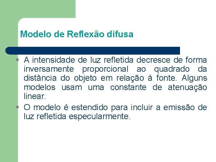 Modelo de Reflexão difusa A intensidade de luz refletida decresce de forma inversamente proporcional