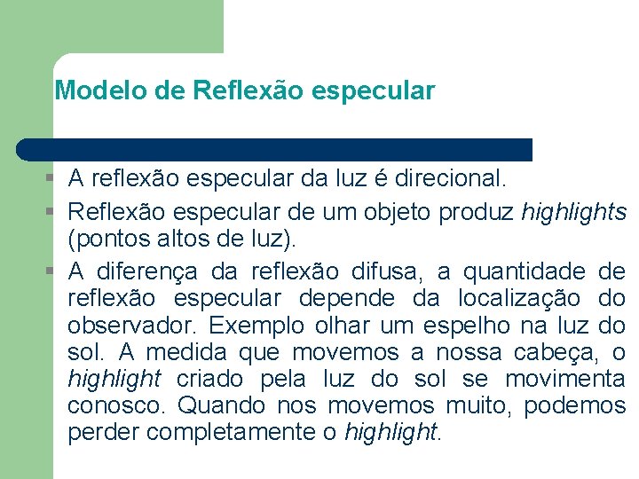 Modelo de Reflexão especular A reflexão especular da luz é direcional. Reflexão especular de