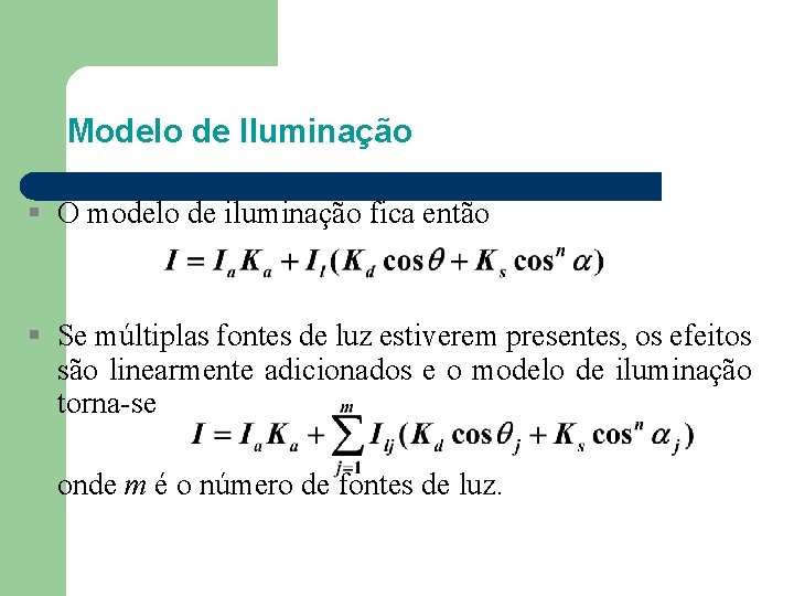 Modelo de Iluminação O modelo de iluminação fica então Se múltiplas fontes de luz