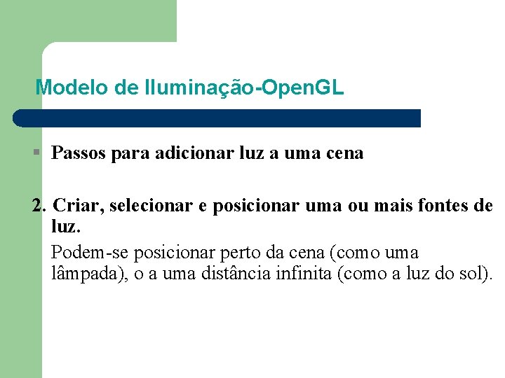 Modelo de Iluminação-Open. GL Passos para adicionar luz a uma cena 2. Criar, selecionar