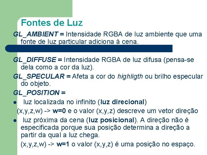 Fontes de Luz GL_AMBIENT = Intensidade RGBA de luz ambiente que uma fonte de