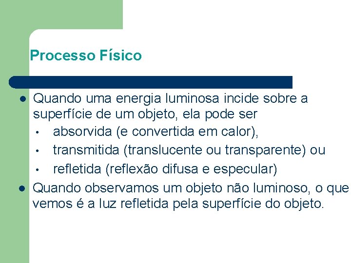 Processo Físico l l Quando uma energia luminosa incide sobre a superfície de um