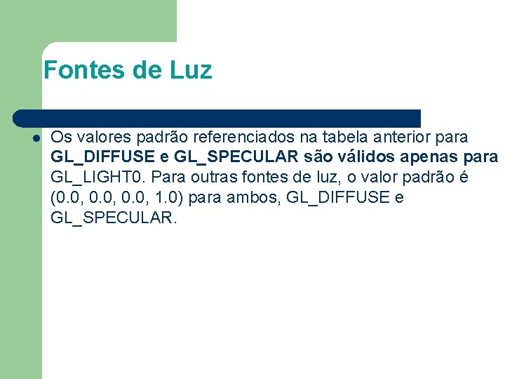 Fontes de Luz l Os valores padrão referenciados na tabela anterior para GL_DIFFUSE e