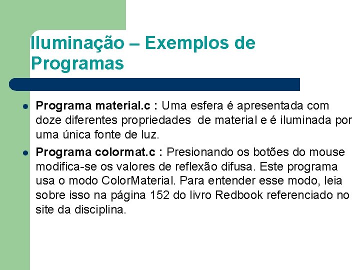 Iluminação – Exemplos de Programas l l Programa material. c : Uma esfera é