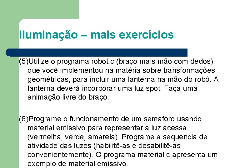 Iluminação – mais exercícios (5)Utilize o programa robot. c (braço mais mão com dedos)