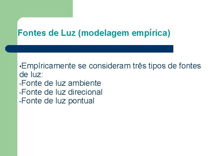 Fontes de Luz (modelagem empírica) • Empíricamente se consideram três tipos de fontes de