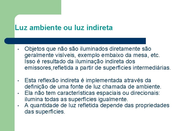 Luz ambiente ou luz indireta • Objetos que não são iluminados diretamente são geralmente