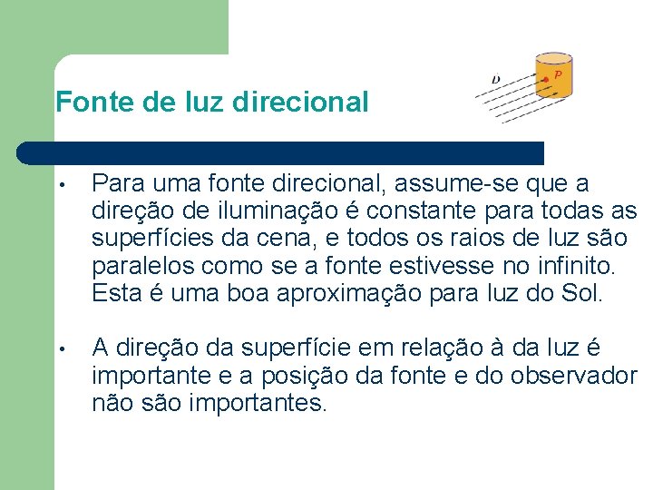 Fonte de luz direcional • Para uma fonte direcional, assume-se que a direção de