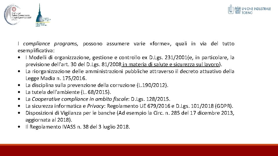 I compliance programs, possono assumere varie «forme» , quali in via del tutto esemplificativa: