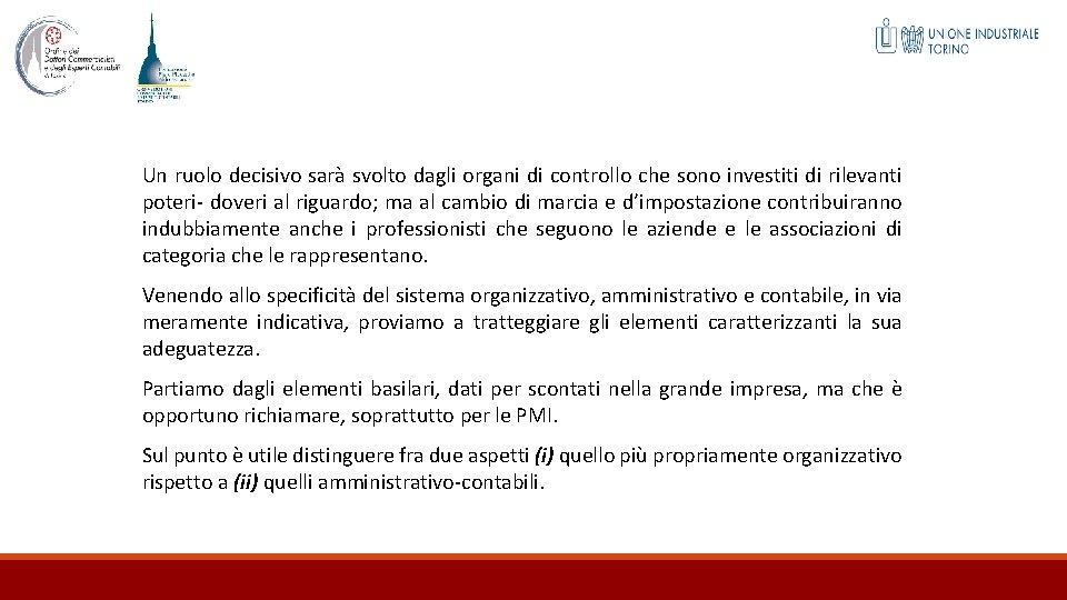 Un ruolo decisivo sarà svolto dagli organi di controllo che sono investiti di rilevanti