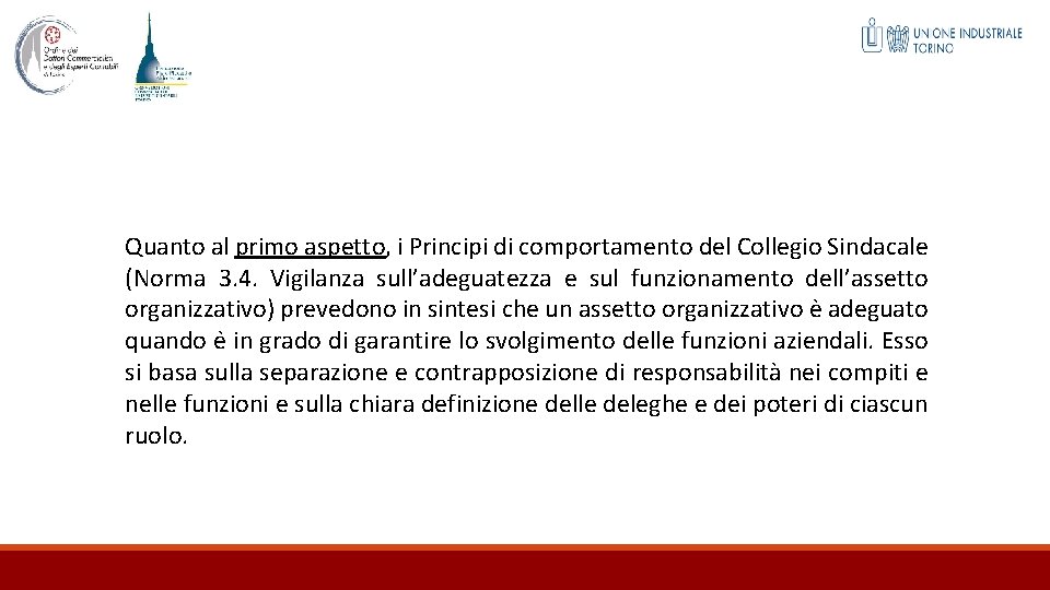 Quanto al primo aspetto, i Principi di comportamento del Collegio Sindacale (Norma 3. 4.