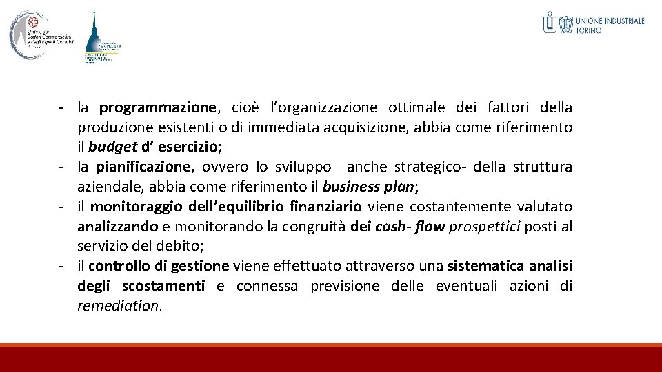 - la programmazione, cioè l’organizzazione ottimale dei fattori della produzione esistenti o di immediata