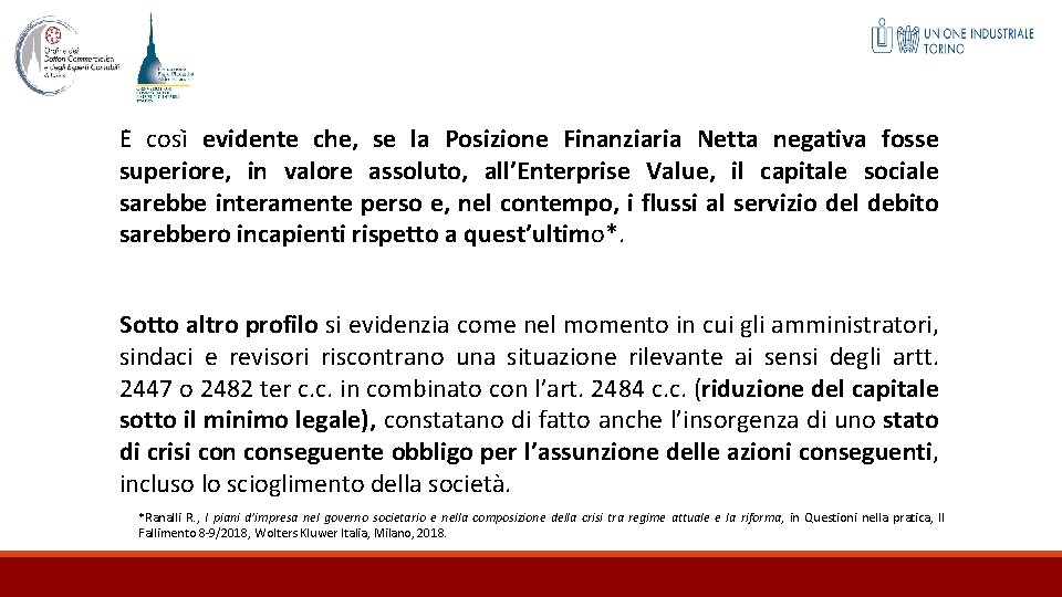 E cosi evidente che, se la Posizione Finanziaria Netta negativa fosse superiore, in valore