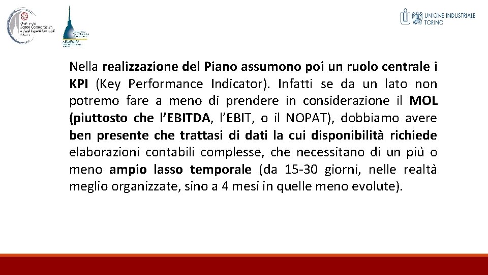 Nella realizzazione del Piano assumono poi un ruolo centrale i KPI (Key Performance Indicator).