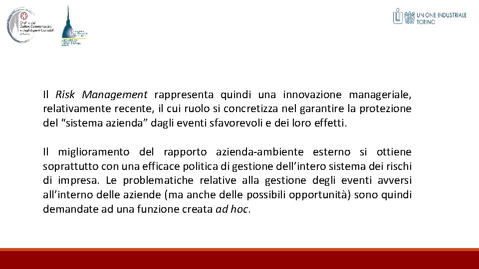 Il Risk Management rappresenta quindi una innovazione manageriale, relativamente recente, il cui ruolo si