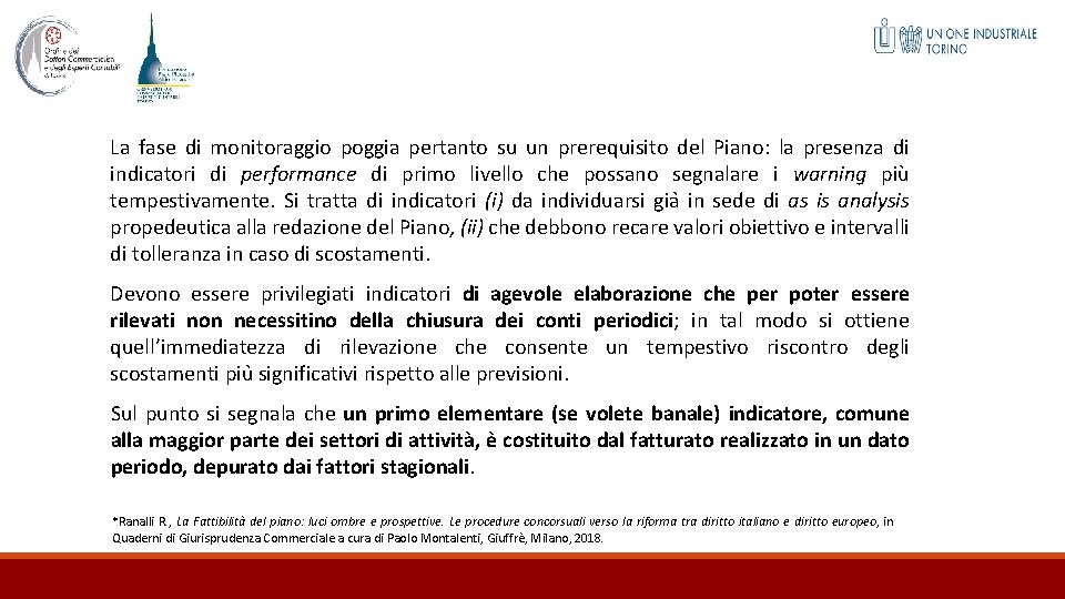 La fase di monitoraggio poggia pertanto su un prerequisito del Piano: la presenza di