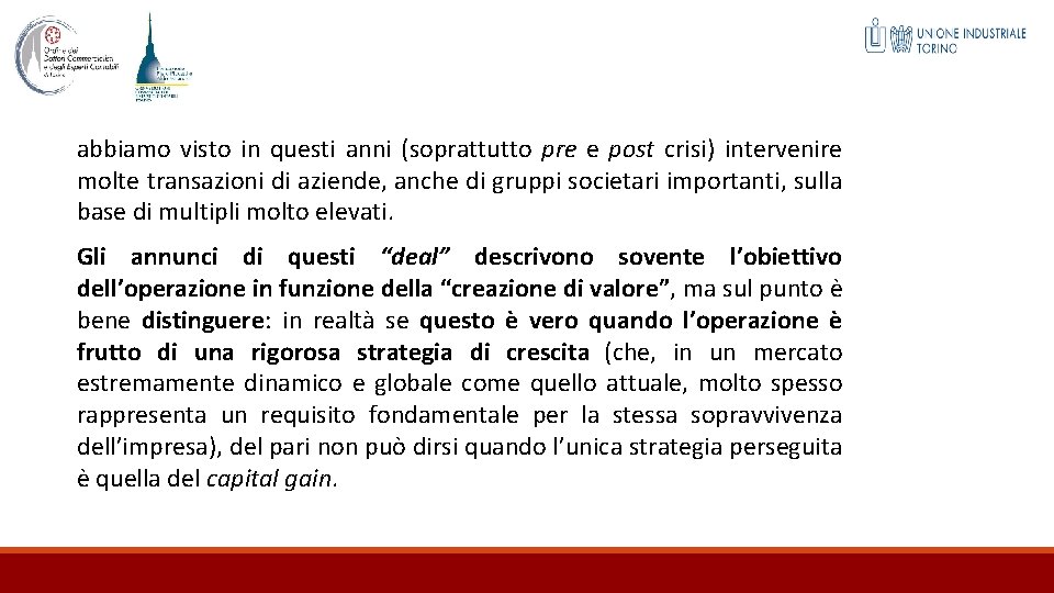 abbiamo visto in questi anni (soprattutto pre e post crisi) intervenire molte transazioni di