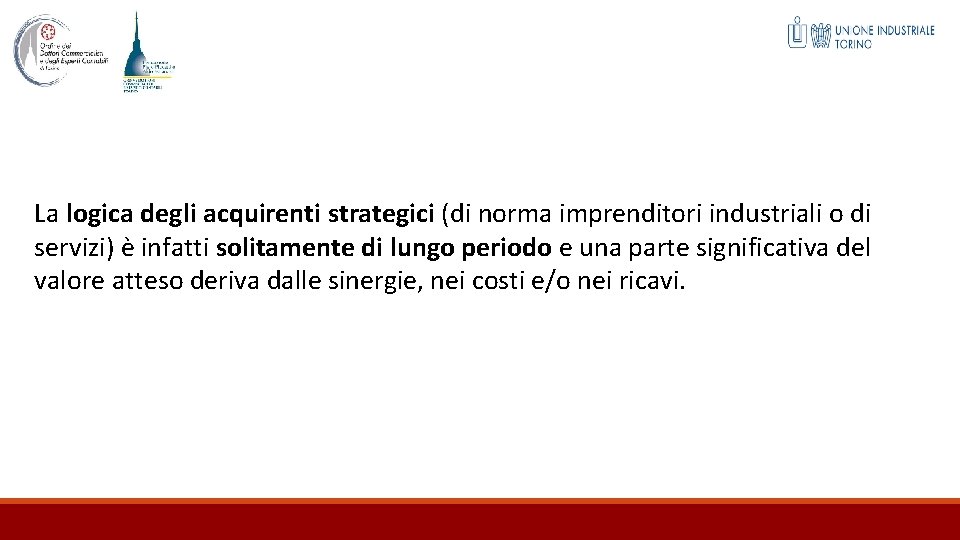 La logica degli acquirenti strategici (di norma imprenditori industriali o di servizi) è infatti