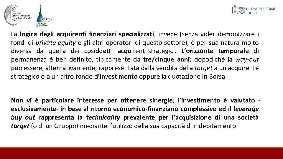 La logica degli acquirenti finanziari specializzati, invece (senza voler demonizzare i fondi di private