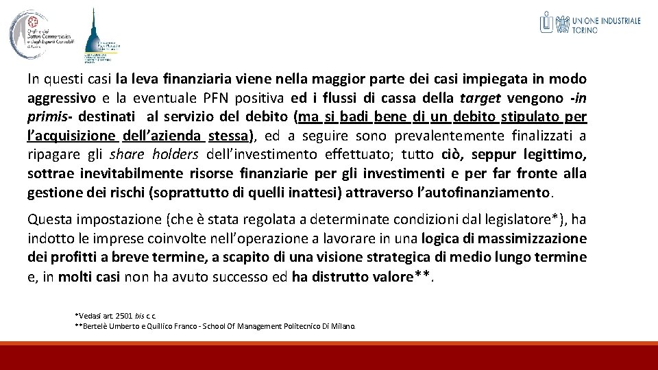 In questi casi la leva finanziaria viene nella maggior parte dei casi impiegata in