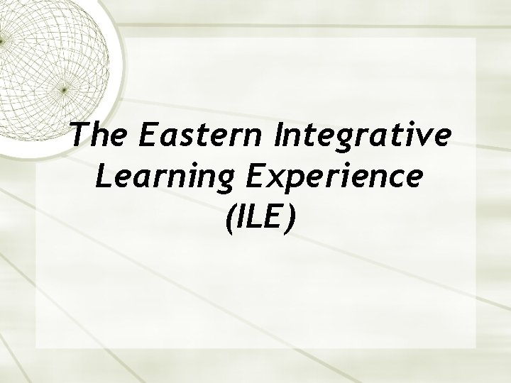 The Eastern Integrative Learning Experience (ILE) 