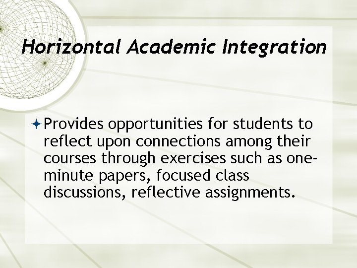 Horizontal Academic Integration Provides opportunities for students to reflect upon connections among their courses