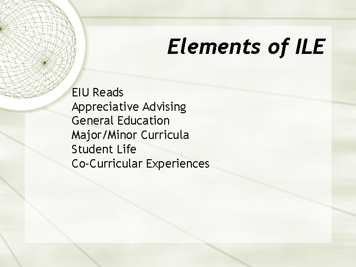 Elements of ILE EIU Reads Appreciative Advising General Education Major/Minor Curricula Student Life Co-Curricular