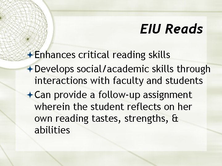 EIU Reads Enhances critical reading skills Develops social/academic skills through interactions with faculty and