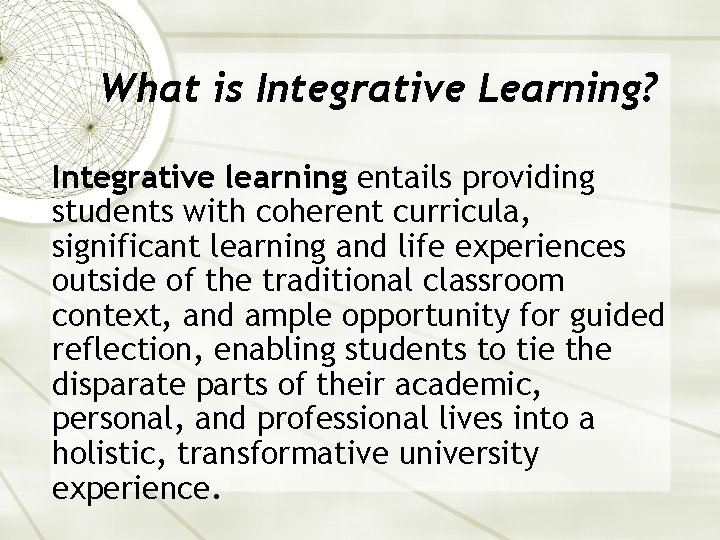 What is Integrative Learning? Integrative learning entails providing students with coherent curricula, significant learning