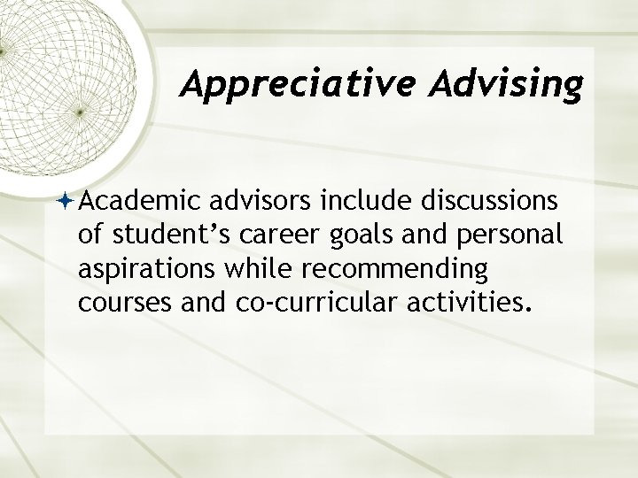 Appreciative Advising Academic advisors include discussions of student’s career goals and personal aspirations while