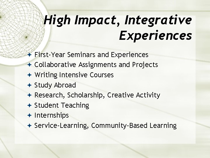 High Impact, Integrative Experiences First-Year Seminars and Experiences Collaborative Assignments and Projects Writing Intensive