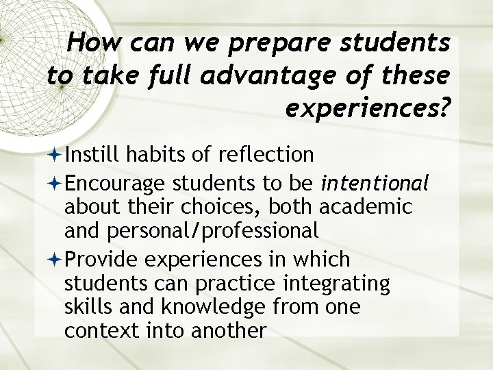 How can we prepare students to take full advantage of these experiences? Instill habits