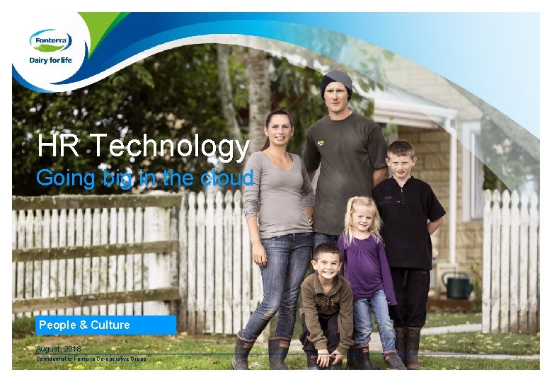 HR Technology Going big in the cloud People & Culture August, 2018 Confidential to