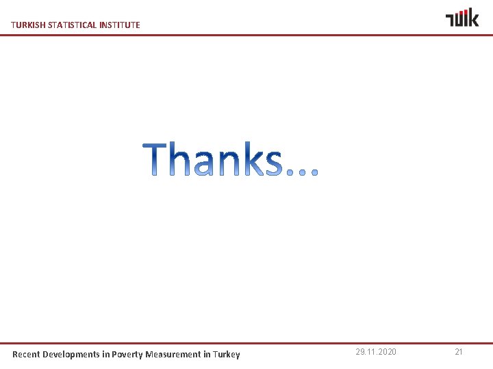 TURKISH STATISTICAL INSTITUTE Recent Developments in Poverty Measurement in Turkey 29. 11. 2020 21