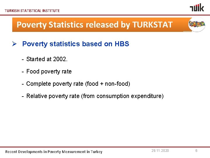TURKISH STATISTICAL INSTITUTE Poverty Statistics released by TURKSTAT Ø Poverty statistics based on HBS