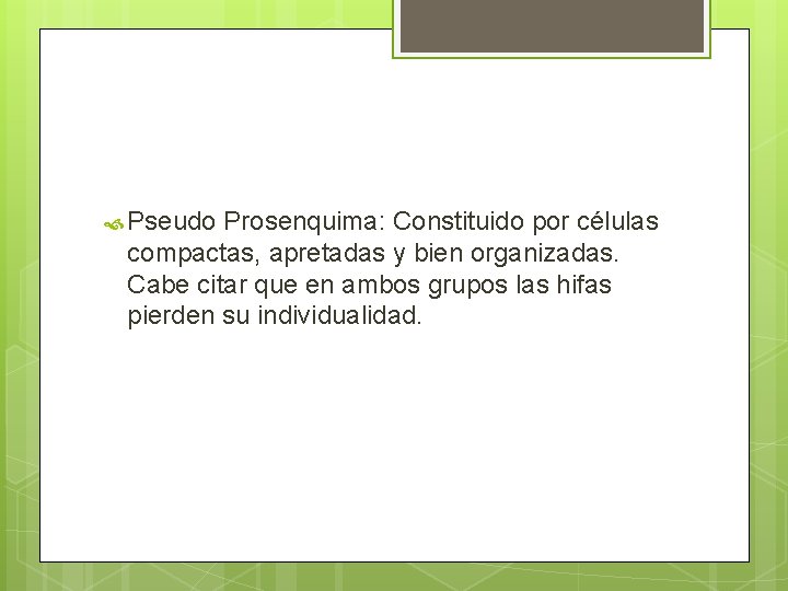 Pseudo Prosenquima: Constituido por células compactas, apretadas y bien organizadas. Cabe citar que Pseudo Prosenquima: Constituido por células compactas, apretadas y bien organizadas. Cabe citar que