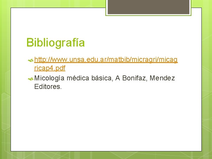 Bibliografía http: //www. unsa. edu. ar/matbib/micragri/micag ricap 4. pdf Micología médica básica, A Bonifaz, Bibliografía http: //www. unsa. edu. ar/matbib/micragri/micag ricap 4. pdf Micología médica básica, A Bonifaz,