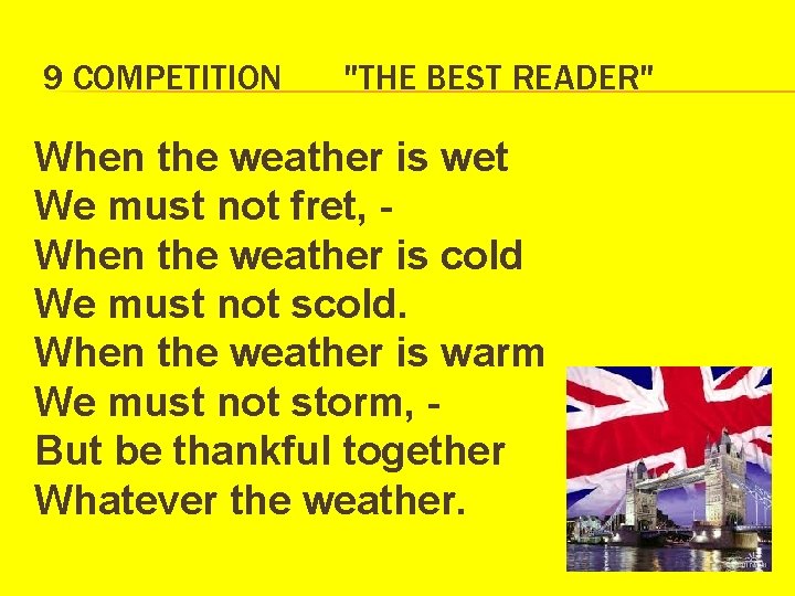 9 COMPETITION "THE BEST READER" When the weather is wet We must not fret,