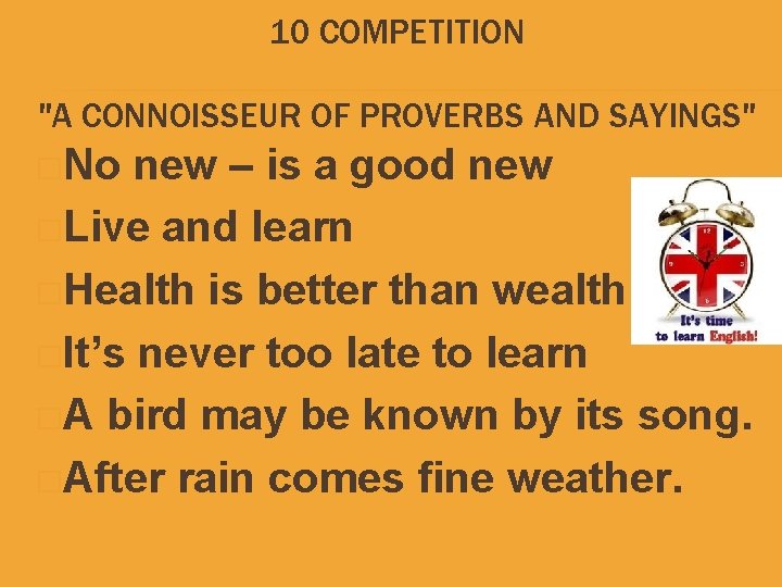 10 COMPETITION "A CONNOISSEUR OF PROVERBS AND SAYINGS" �No new – is a good