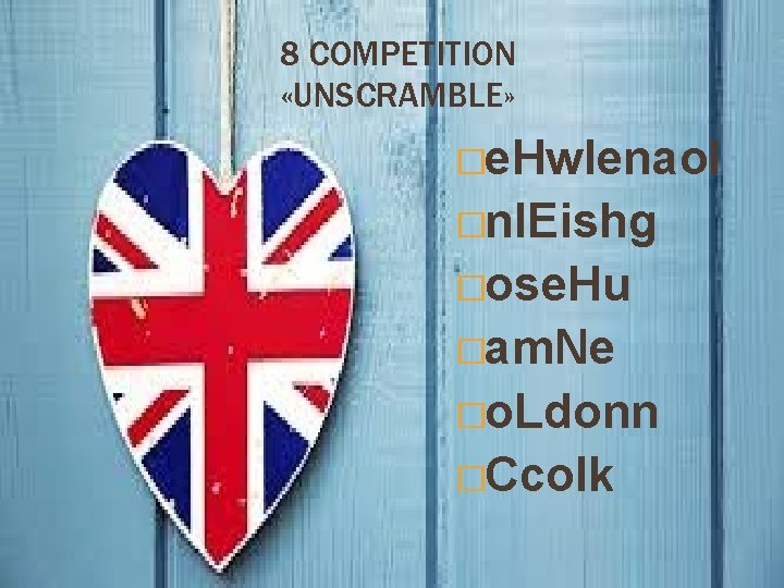 8 COMPETITION «UNSCRAMBLE» �e. Hwlenaol �nl. Eishg �ose. Hu �am. Ne �o. Ldonn �Ccolk