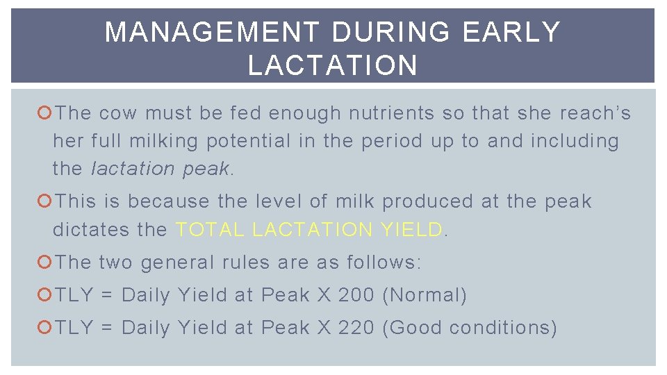 MANAGEMENT DURING EARLY LACTATION The cow must be fed enough nutrients so that she